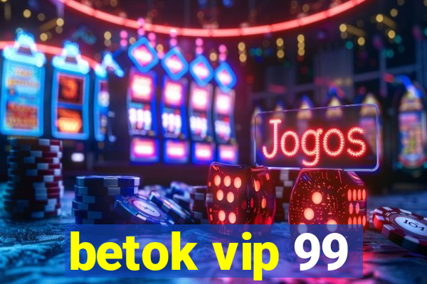 betok vip 99